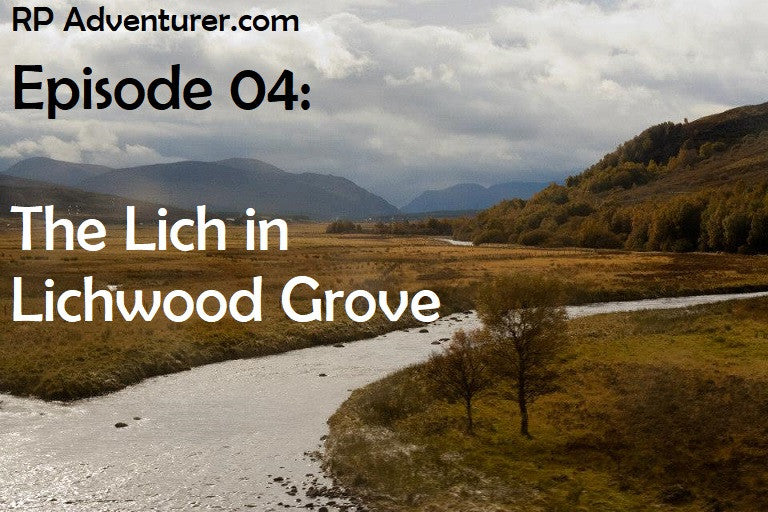 Episode 04: The Lich in Lichwood Grove